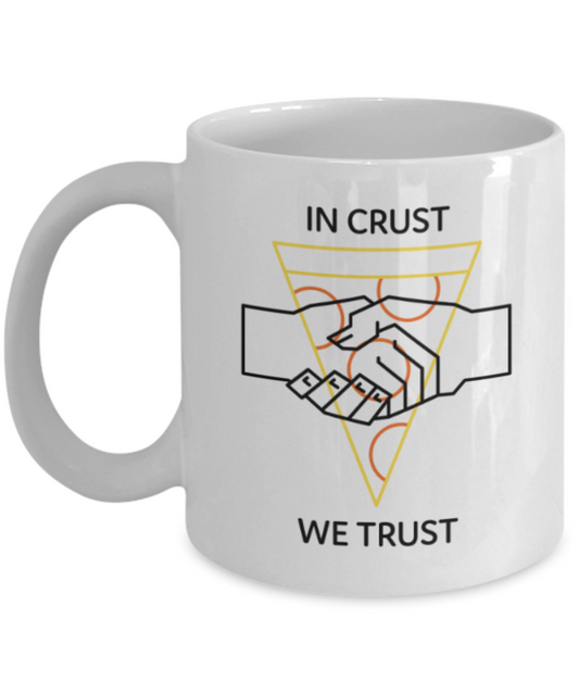 Food Lovers mugs , In Crust We Trust - White Coffee Mug Porcelain Tea Cup 11 oz - Great Gift