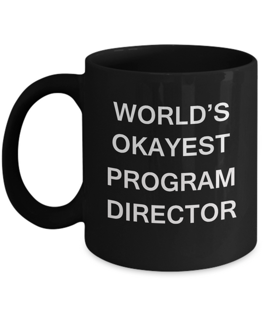 Program Director Gifts - World's Okayest Play Program - Birthday Gifts Ceramic Cup Black, Funny Mugs Gift Ideas 11 Oz