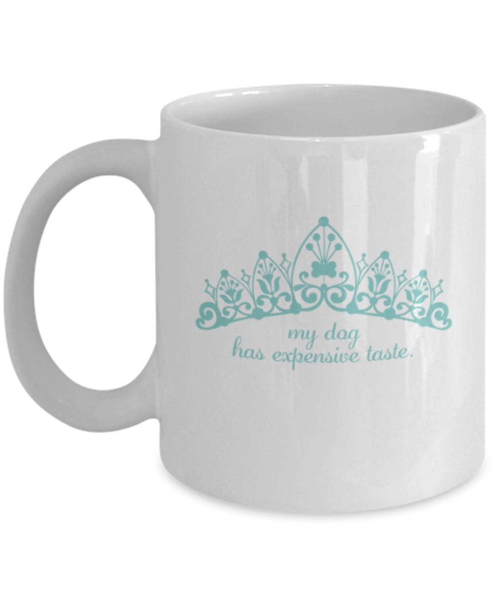 Dog Lovers Gifts , My dog has expensive taste - White Coffee Mug Porcelain Tea Cup 11 oz - Great Gift