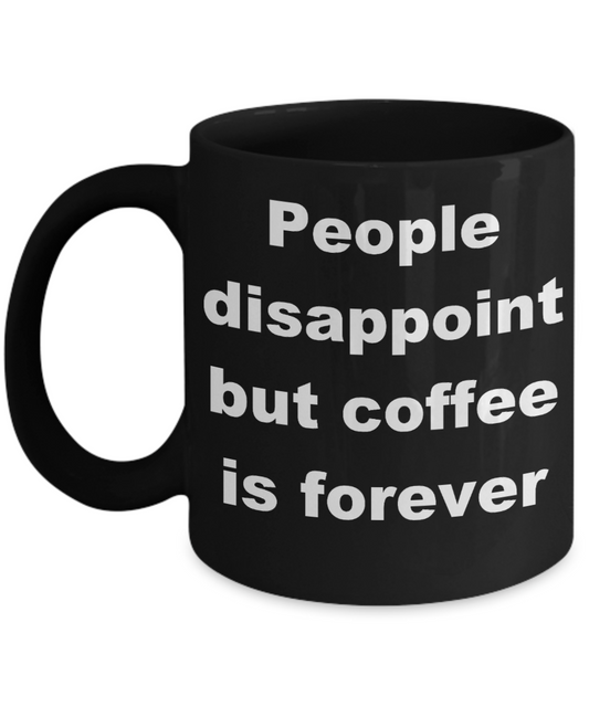 Caffeine Is My Reckoning Coffee Lover Mug,People disappoint but coffee is forever-Black Coffee Mug 11 oz