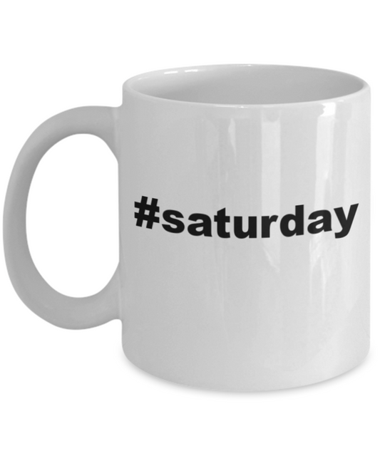 Saturdays are for the boys shot glass quotes mugs, #Saturday - White Porcelain Coffee 11 oz