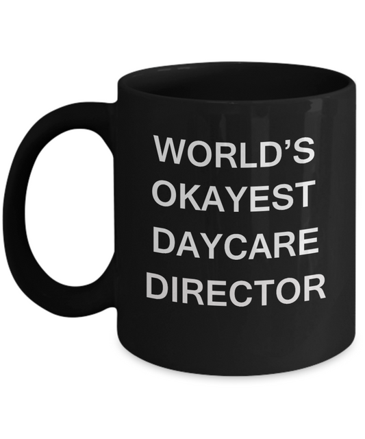 Daycare Director Gifts - World's Okayest Daycare Director - Birthday Gifts Ceramic Cup Black, Funny Mugs Gift Ideas 11 Oz