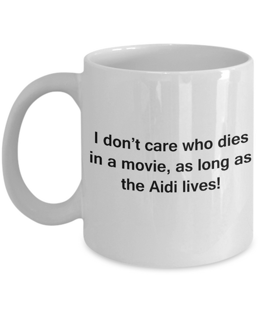 My dog is the reason i wake up early funny dog lover coffee mug - I Don't Care Who Dies, As Long As the Aidi Lives - Ceramic Fun Cute Dog Lover Mug White Coffee Cup, 11 Oz