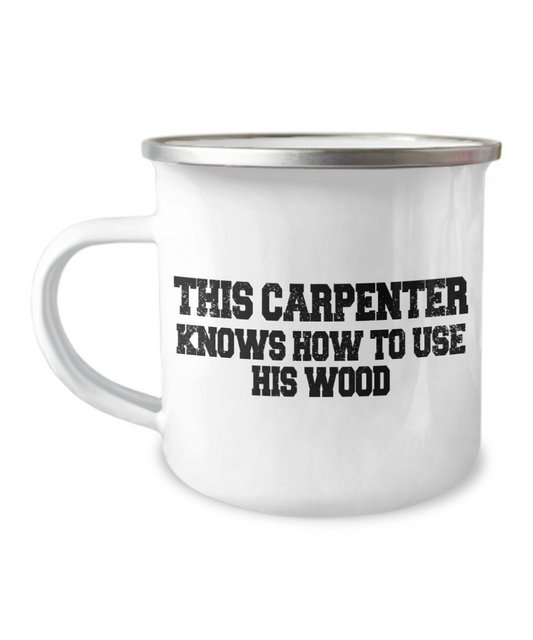 World's Best Carpenter Gift Coffee Mug, This Carpenter Knows How To Use His Wood-12 Oz Stainless Steel Enamel Finish White Camper Coffee Mug