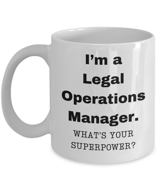 I am a Legal Operations Manager, what is your super power, Birthday cup for Legal Operations Manager -11 oz White ceramic mug