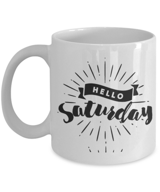 Hello Saturday Coffee Mug -Best Ceramic White Coffee Mug - Cute and Funny - Premium 11 oz Coffee Cup