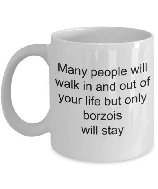 Many people will walk in and out, nut only borzois will stay - Funny White Porcelain Coffee Mug Cute Ceramic Cup 11 oz