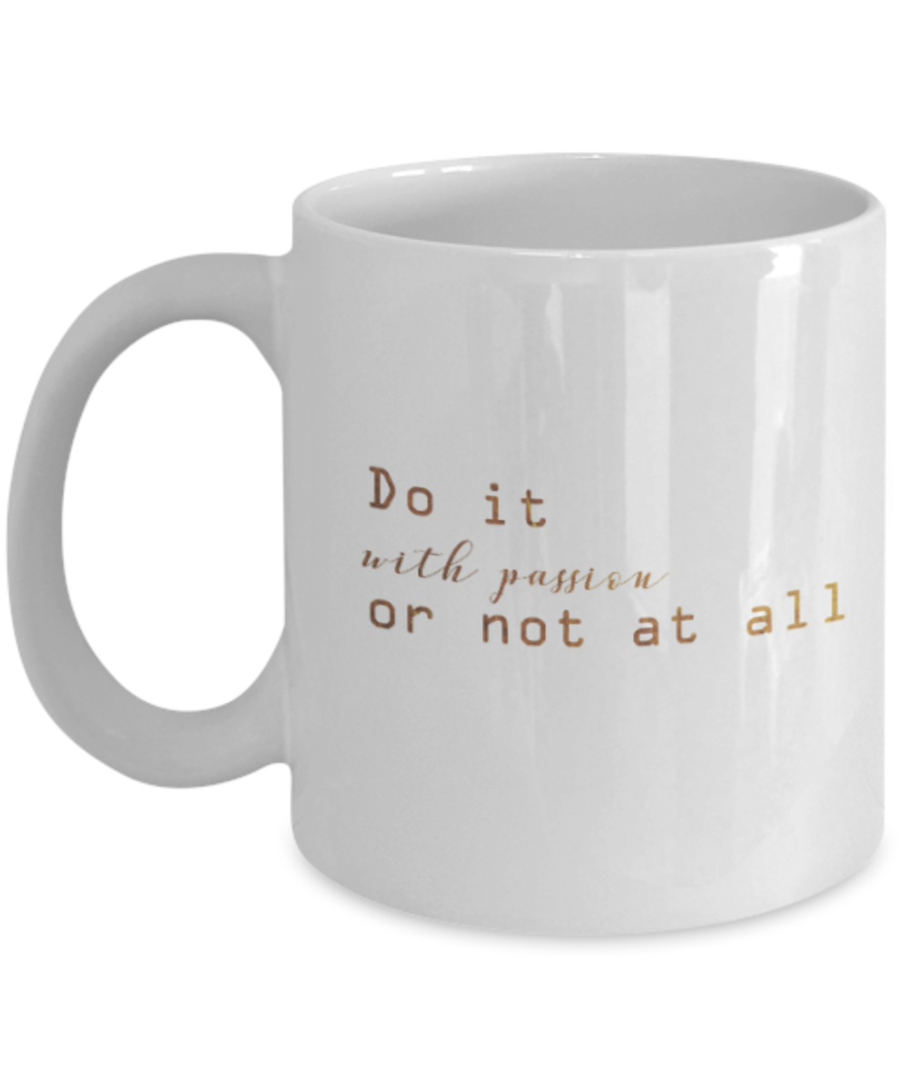 Motivational mugs for women , Do it with passion - White Coffee Mug Tea Cup 11 oz Gift