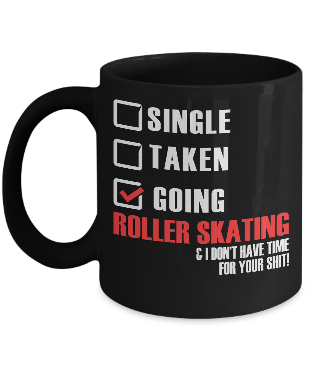 Skater Coffee Mug, Going Roller Skating And I Don't Have Time For Your Shit-Black Porcelain Coffee Mug 11 oz