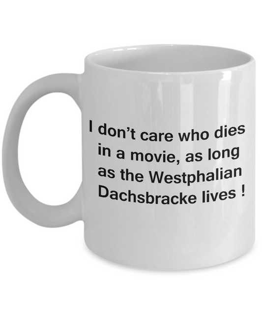 I Don't Care Who Dies, As Long As Westphalian Dachsbracke Lives -White coffee mugs 11 oz