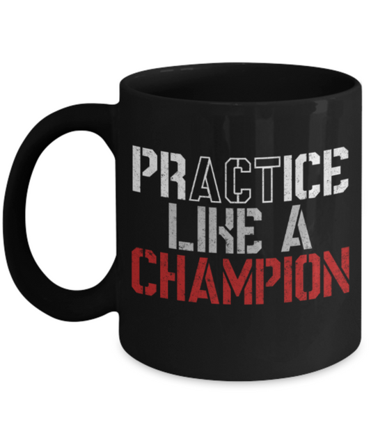 Workout lovers mugs, Practice like a Champion - Funny Black Porcelain Coffee 11 oz