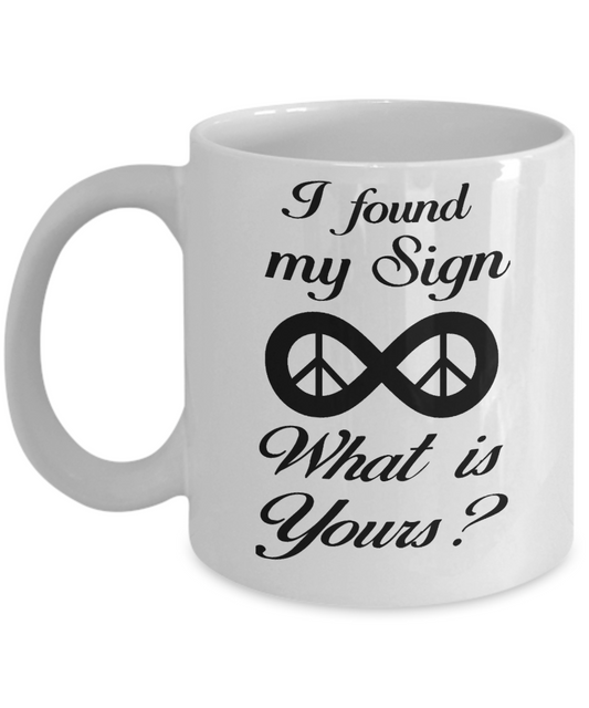 Horoscope Birthday Gift Coffee Mug, I Found My Sign Is Infinity What Is Yours - White Porcelain Coffee Mug 11 oz  For Father, Mother, Sister, Brother, Son, Daughter