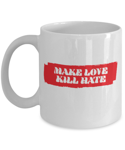Fashion/Trends Lovers mugs , Make Love Kill Hate - Black Coffee Mug Porcelain Tea Cup 11 oz - Great Gift