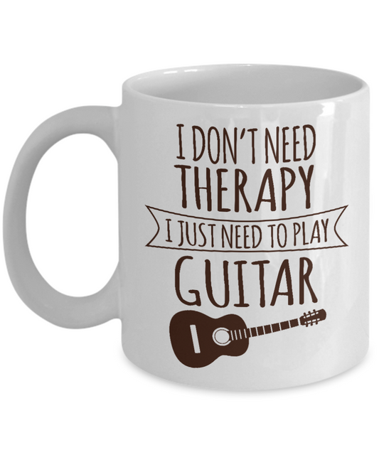 I'm Playing Guitar Coffee Mug,I Don't Need Therapy I Just Need To Play Guitar-White Porcelain Coffee Mug 11 oz