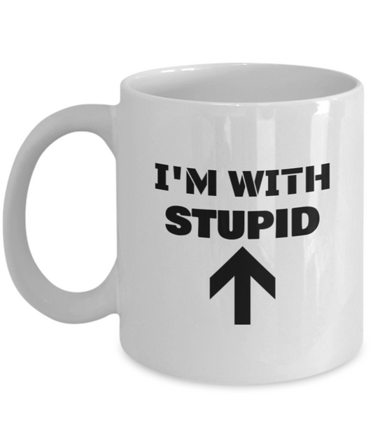I'm With Stupid Up Arrow - Funny Porcelain White Coffee Mug Cute White coffee mugs 11 oz