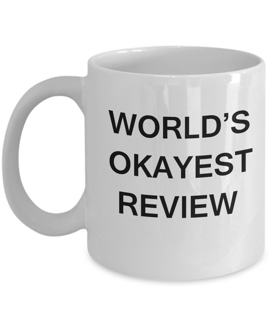 Funny Mug - World's Okayest Review - Porcelain White coffee mugs 11 oz