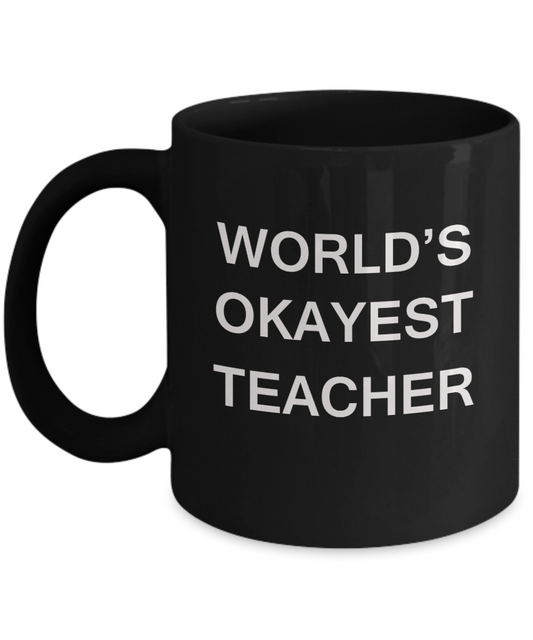 Gifts for cooperating teacher - World's Okayest Teacher - Porcelain Black Funny Coffee Mug & Gifts for Teachers 11 OZ - Funny Gifts Ideas