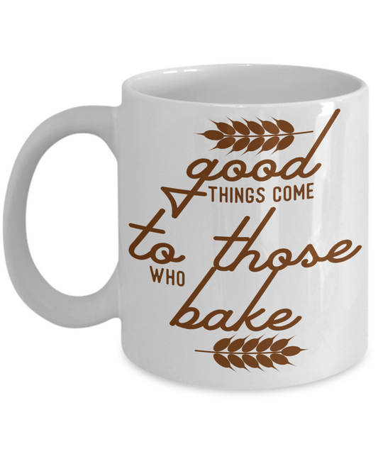 Love To Bake Coffee Mug, Good Things Come To Those Who Bake-White Porcelain Coffee Mug 11 oz for Baker, Mom, Sister,Dad
