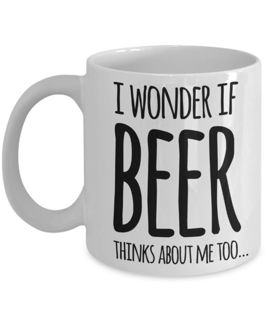 Beer lovers gifts mugs, I wonder if beer thinks about me too - Funny White Porcelain Coffee Mug Cute Ceramic Cup 11 oz