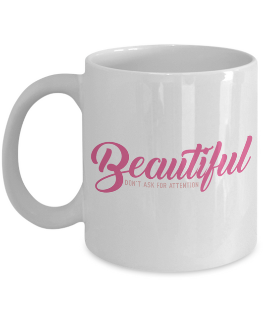 Really Pretty Coffee mug,Beautiful Don't Ask For Attention-White Porcelain Coffee Mug 11 oz For Daughter,Teen,Women, Girlfriend