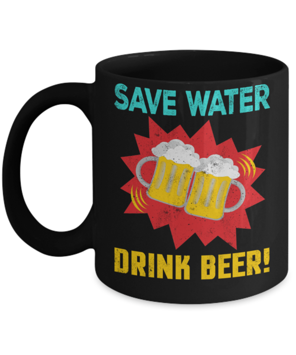 Beer lovers mugs, Save water Drink Beer - Funny Black Porcelain Coffee 11 oz