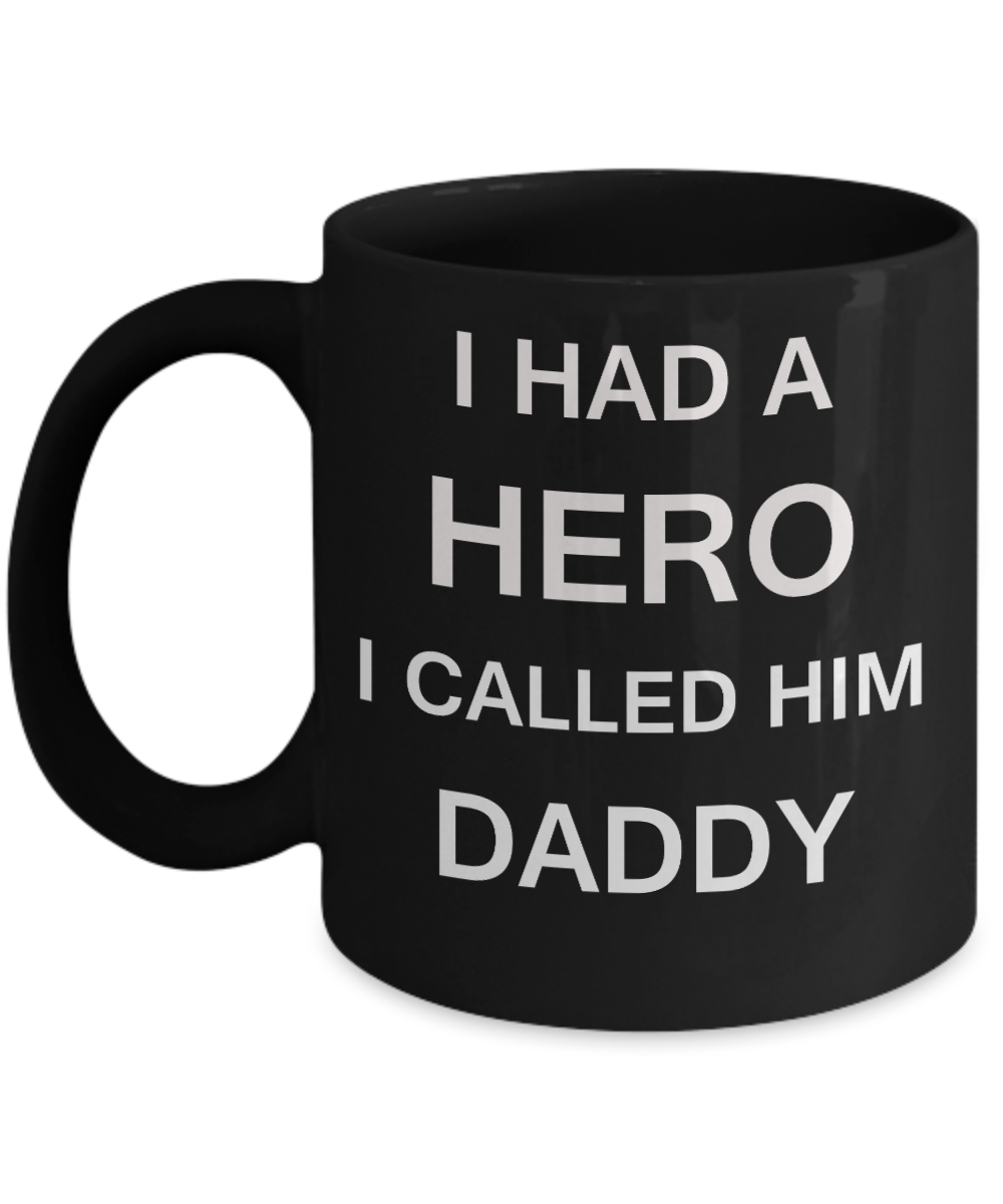 Sympathy gifts for loss of father - I Had a Hero I called him Daddy - Black Porcelain Coffee Cup,Premium 11 oz Funny Mugs Black coffee cup Gifts Idea