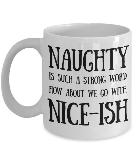 Naughty Niceish - White Coffee Mug Tea Cup 11 oz Gift