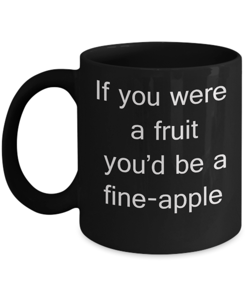 Valentine's Gifts Mugs Apple lovers - If you were a fruit, you'd be a fine apple - Black Porcelain Coffee Cup,Premium 11 oz Funny Mugs Black coffee cup Gifts Ideas