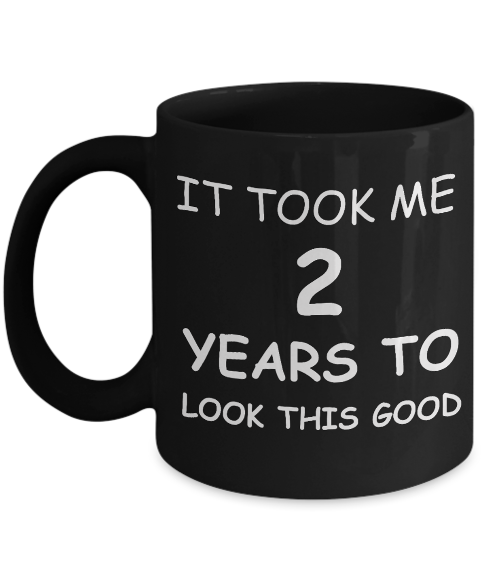 2ed birthday gifts - It Took me 2 Years to lokk this Good - Black Porcelain Coffee Cup,Premium 11 oz Funny Mugs Black coffee cup Gifts Ideas