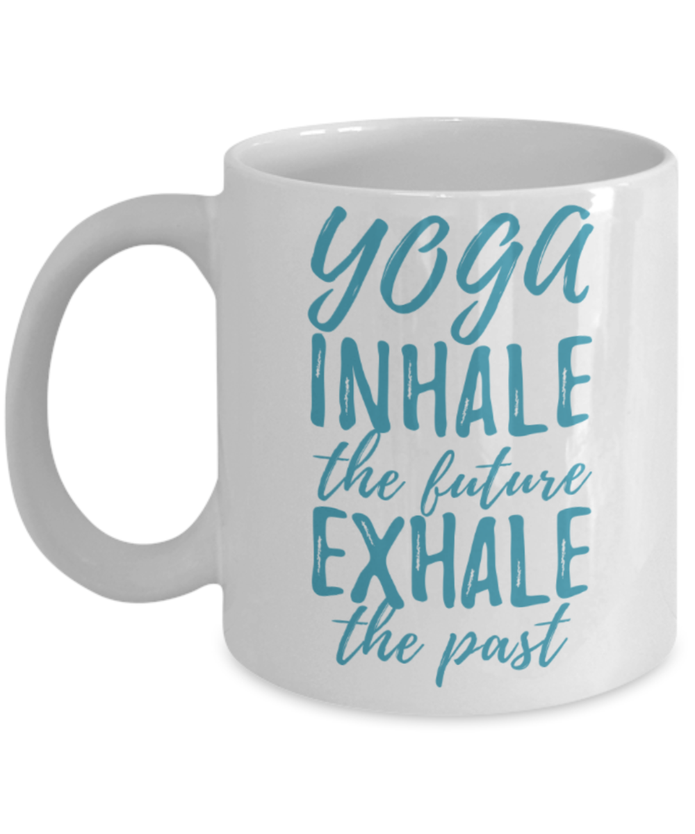 Yoga lovers mugs, Yoga inhale the future Exhale the past - Funny White Porcelain Coffee 11 oz