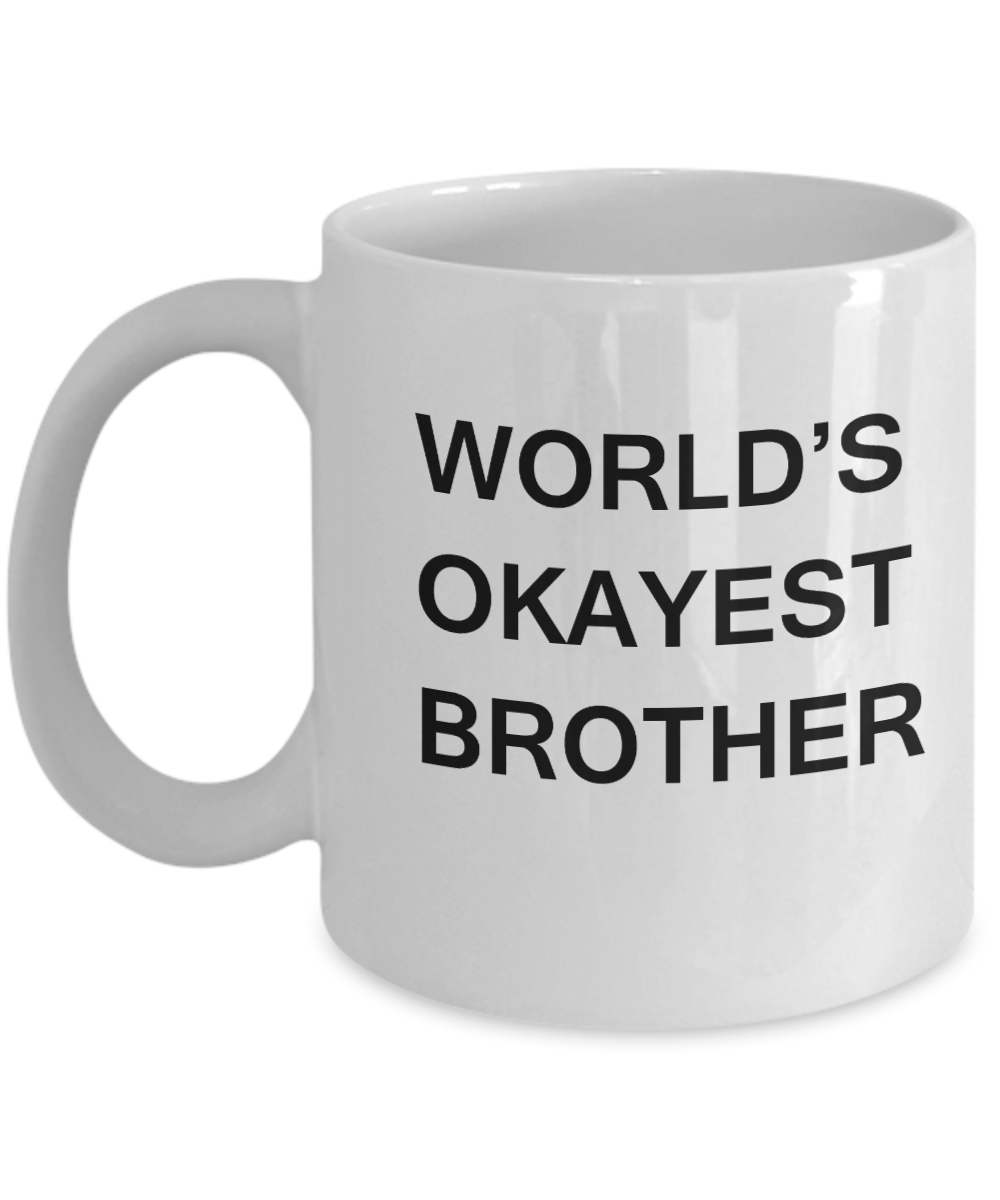 Funny Mug, Gifts For Brother - World's Okayest Brother -White coffee mugs 11 oz