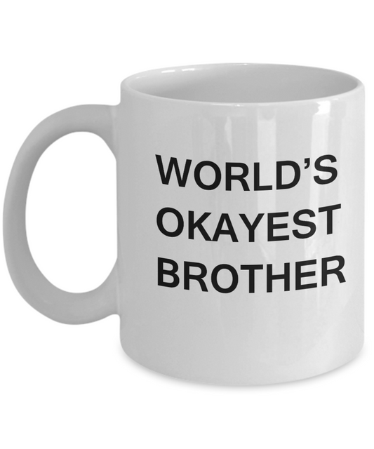 Funny Mug, Gifts For Brother - World's Okayest Brother -White coffee mugs 11 oz