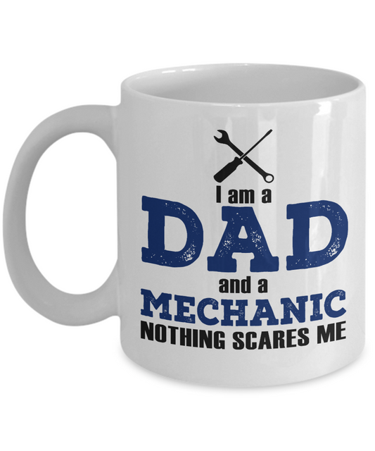 Word's Best Mechanic Coffee Mug,I Am A Dad And A Mechanic Nothing Scares Me-White Porcelain Coffee Mug 11 oz