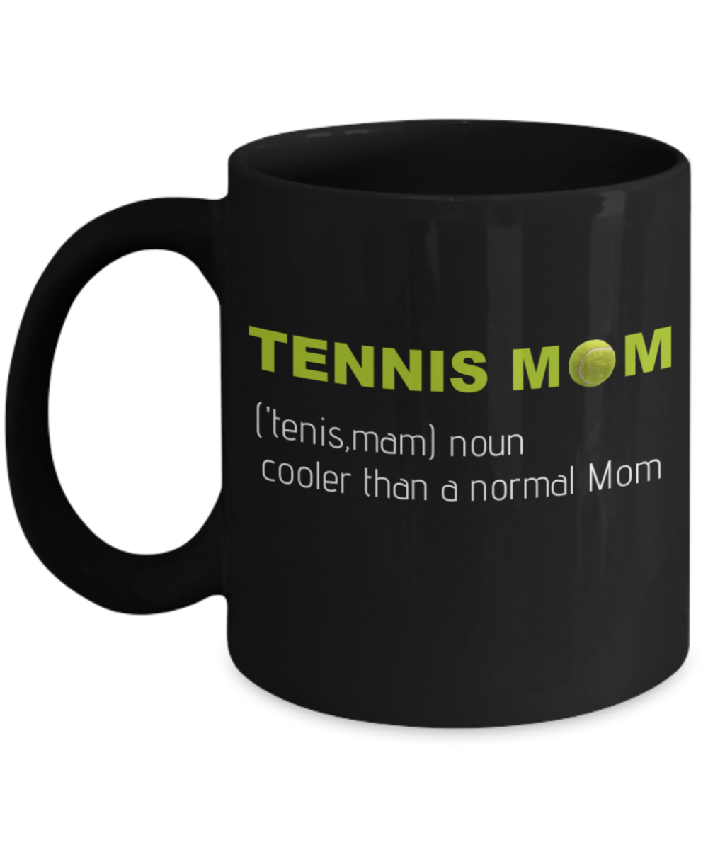 Tennis Player Humor mugs, Tennis Mom, cooler than a normal MOm - Black Porcelain Coffee 11 oz