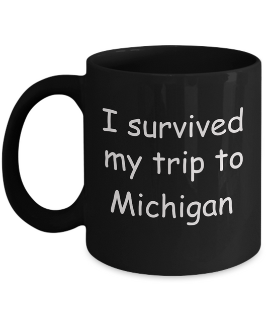 Michigan mugs souvenirs , I survived my trip to Michigan - Black Coffee Mug Tea Cup 11 oz Gift
