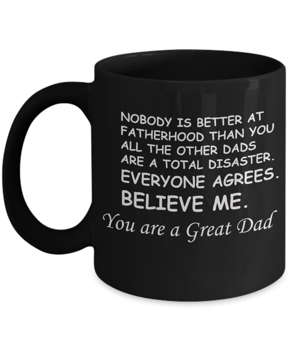 You Are A Great Job Dad Funny coffee mugs - Funny Father's Day Gifts for Dad - 11 Oz Black mugs