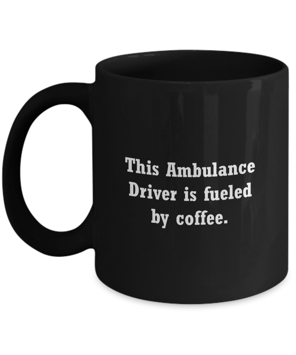 Ambulance driver mug - fueled by coffee- Christmas Gifts - Black coffee mugs 11 oz