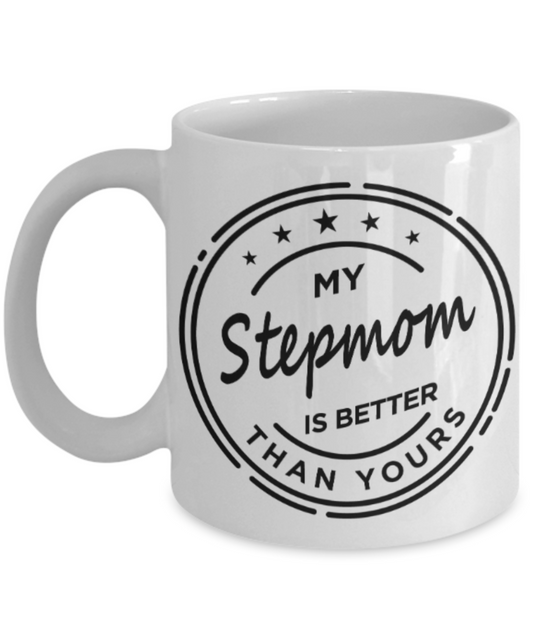 Stepmom gift mugs, My Stepmom is better than Yours - Funny White Porcelain Coffee Mug Cute Ceramic Cup 11 oz