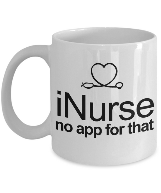 Nurse Appreciation Gift Coffee mug, I Nurse No App For That -White Porcelain Coffee Mug 11 oz for Girlfriend, Father, Boyfriend, Wife, Husband,Nurse,medical, Nursing , Student