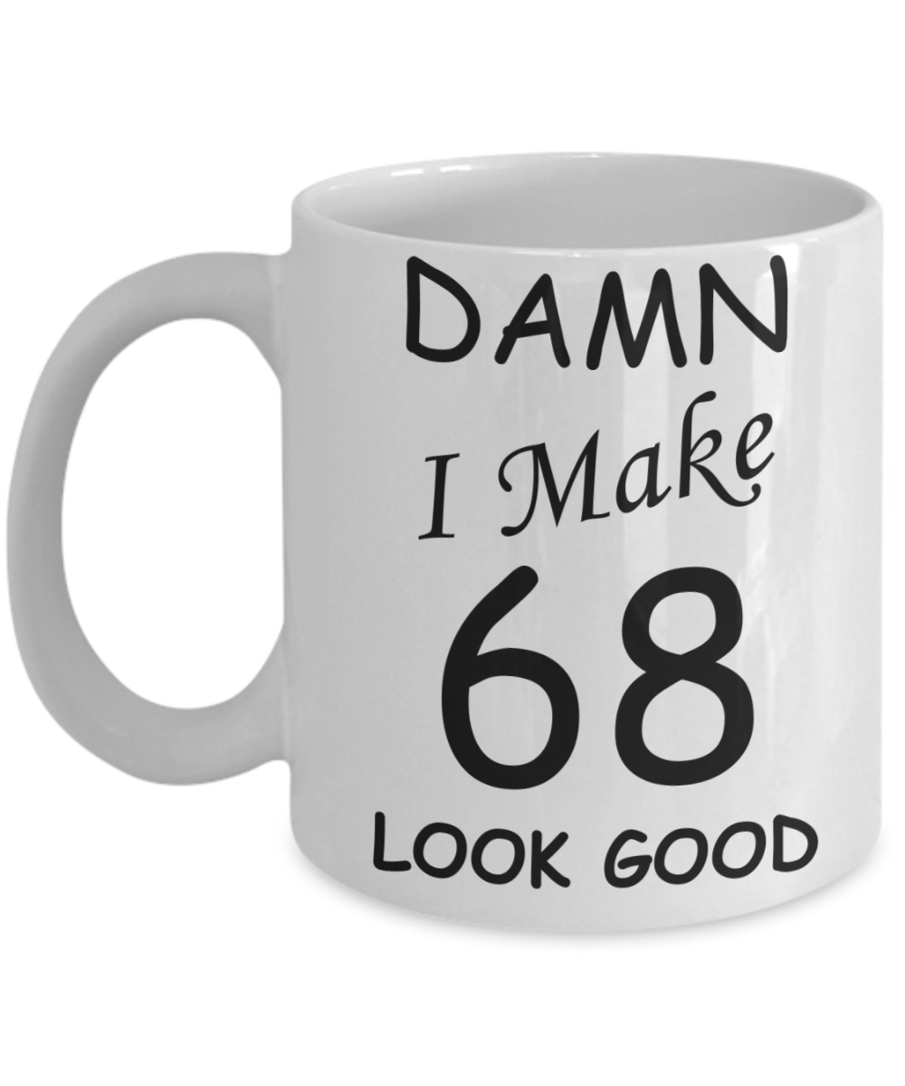 68th birthday gifts for men/women - Damn I Make 68 Look Good, Born In 1952 Birthday Mugs - Funny White Porcelain Coffee 11 oz