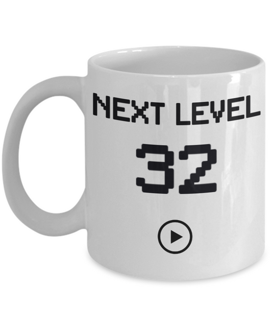 32nd Birthday Special Gift Coffee Mug, Next Level 32, Gamer Coffee Mug, Birthday Mug- White Porcelain Coffee Mug 11 Oz Funny Quotes Coffee Mug