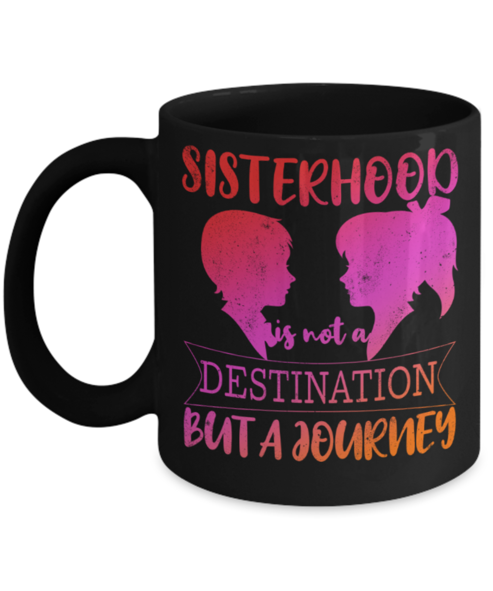 Sisters Lovers Mugs, Sisterhood is a journey - Funny Black Porcelain Coffee 11 oz