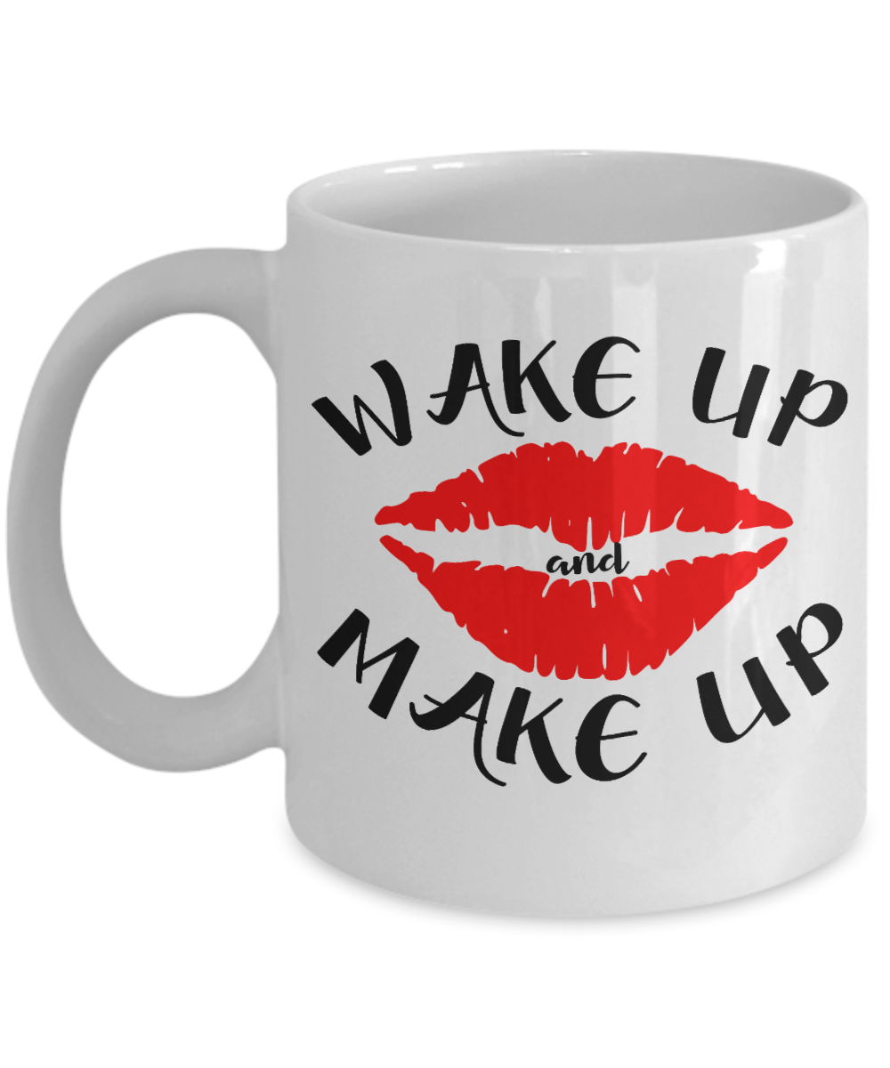Make Up Quote Coffee Mug, Wake Up And Make Up-White Porcelain Coffee Mug 11 oz For Daughter,Teen,Women, Girlfriend