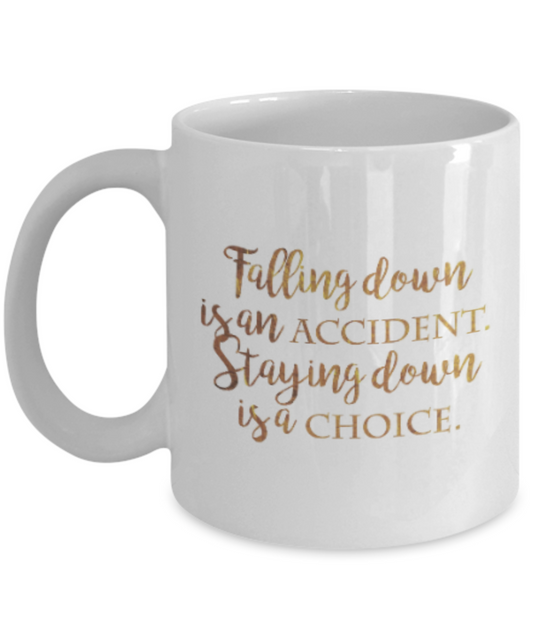 Positive mugs , Staying down is a choice - White Coffee Mug Tea Cup 11 oz Gift