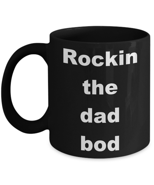 Dad bod coffee mug - Rockin the dad bod - Black Porcelain Coffee Mug 11 oz