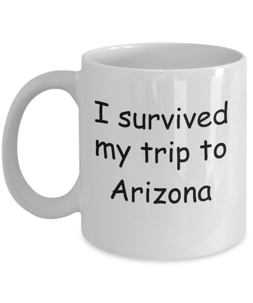 Arizona mugs souvenirs , I survived my trip to Arizona - White Coffee Mug Tea Cup 11 oz Gift