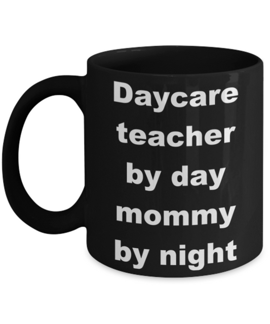 Daycare teacher by day mommy by night - Black Porcelain Coffee 11 oz
