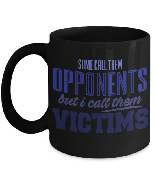 Football Lover Coffee Mug, Some Call Them Opponents But I Call Them Victims- Black Porcelain Coffee Mug 11 Oz