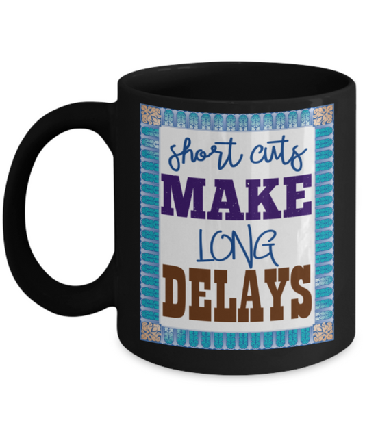Success Lovers Mugs, Short cuts make long delays - Funny Black Porcelain Coffee 11 oz