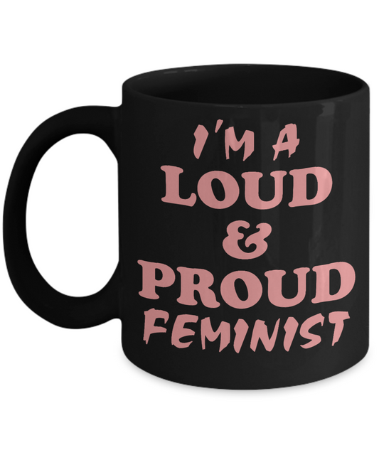Badass Feminist Coffee Mug, I'm A Loud And Proud Feminist-Black Porcelain Coffee Mug 11 oz For Daughter,Teen,Women